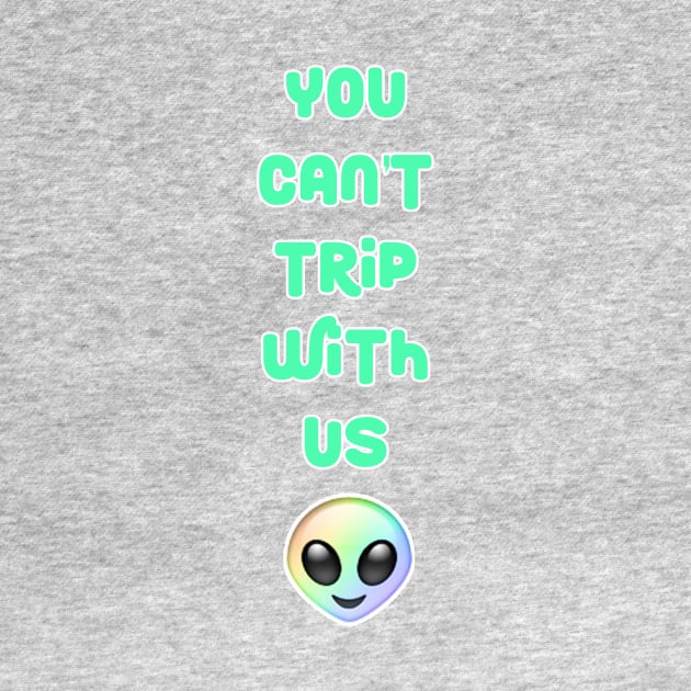 You Can't Trip With Us Alien by charlescheshire
